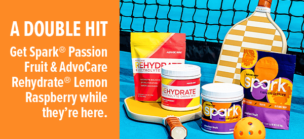 A Double Hit! Get Spark Passion Fruit and AdvoCare Rehydrate Lemon Raspberry while they're here.